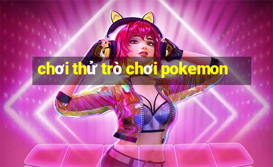 chơi thử trò chơi pokemon