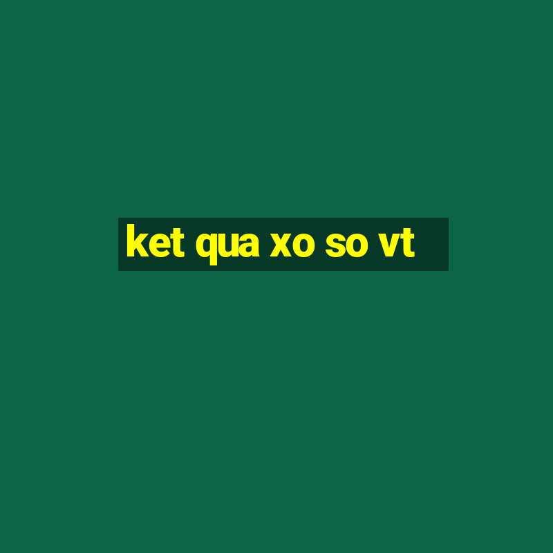 ket qua xo so vt