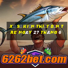 xổ số kiến thiết bến tre ngày 27 tháng 6