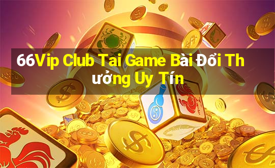 66Vip Club Tai Game Bài Đổi Thưởng Uy Tín