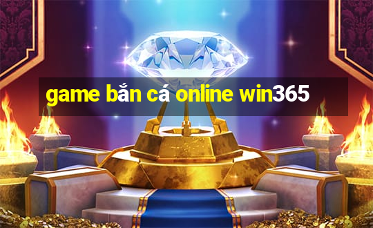 game bắn cá online win365