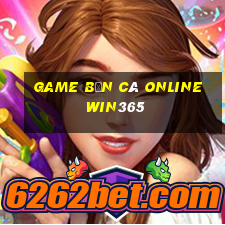 game bắn cá online win365