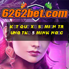 kết quả xổ số miền trung thứ 5 minh ngọc