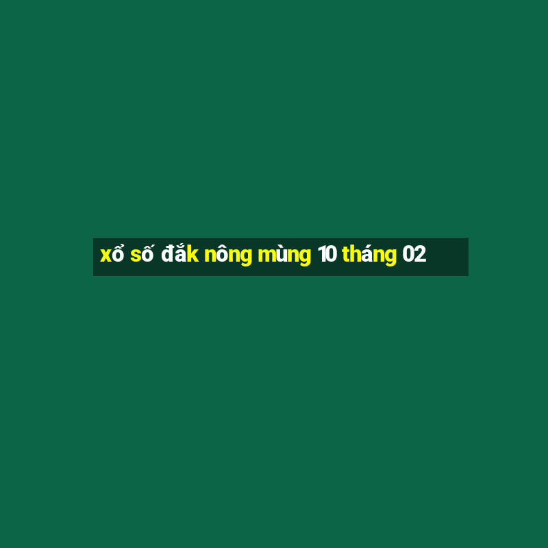 xổ số đắk nông mùng 10 tháng 02