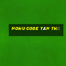 nohu code tân thủ