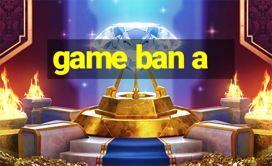 game ban a