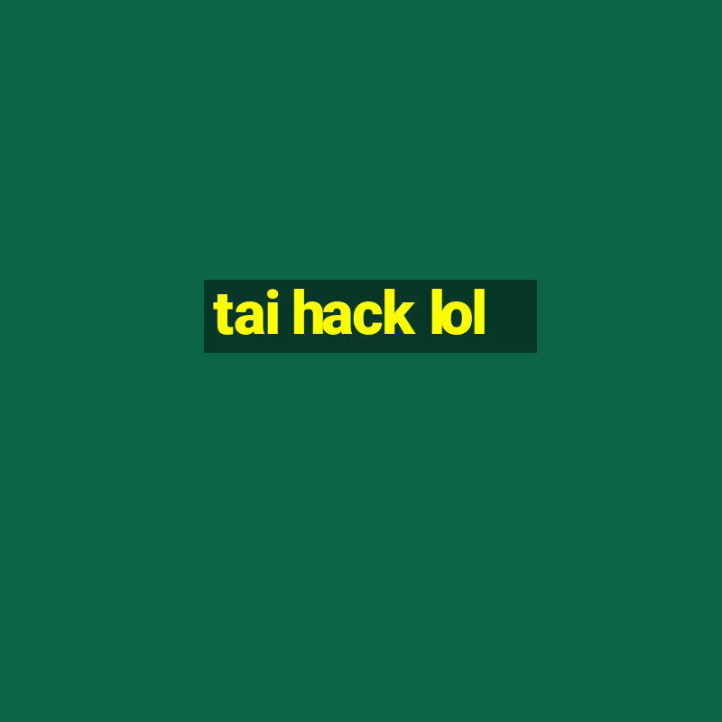 tai hack lol