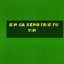 bắn cá xèng trực tuyến