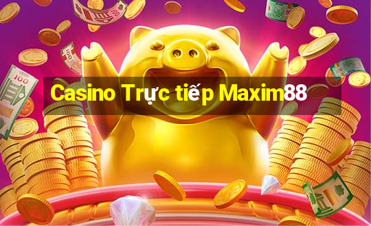 Casino Trực tiếp Maxim88