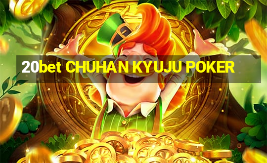 20bet CHUHAN KYUJU POKER