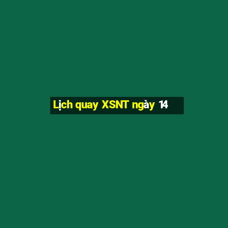 Lịch quay XSNT ngày 14