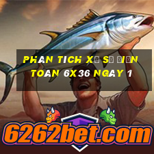 Phân tích Xổ Số điện toán 6x36 ngày 1