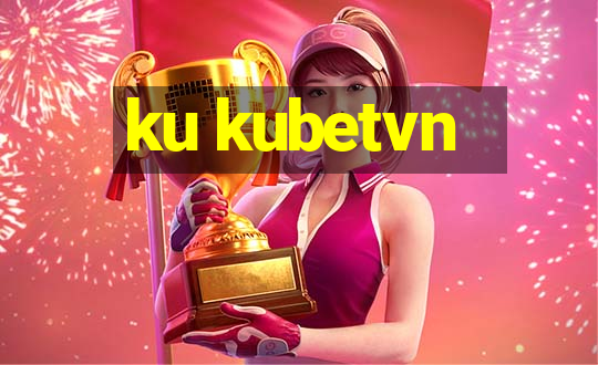 ku kubetvn