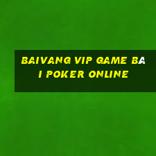 Baivang Vip Game Bài Poker Online