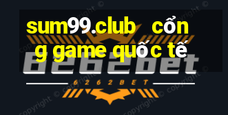 sum99.club   cổng game quốc tế