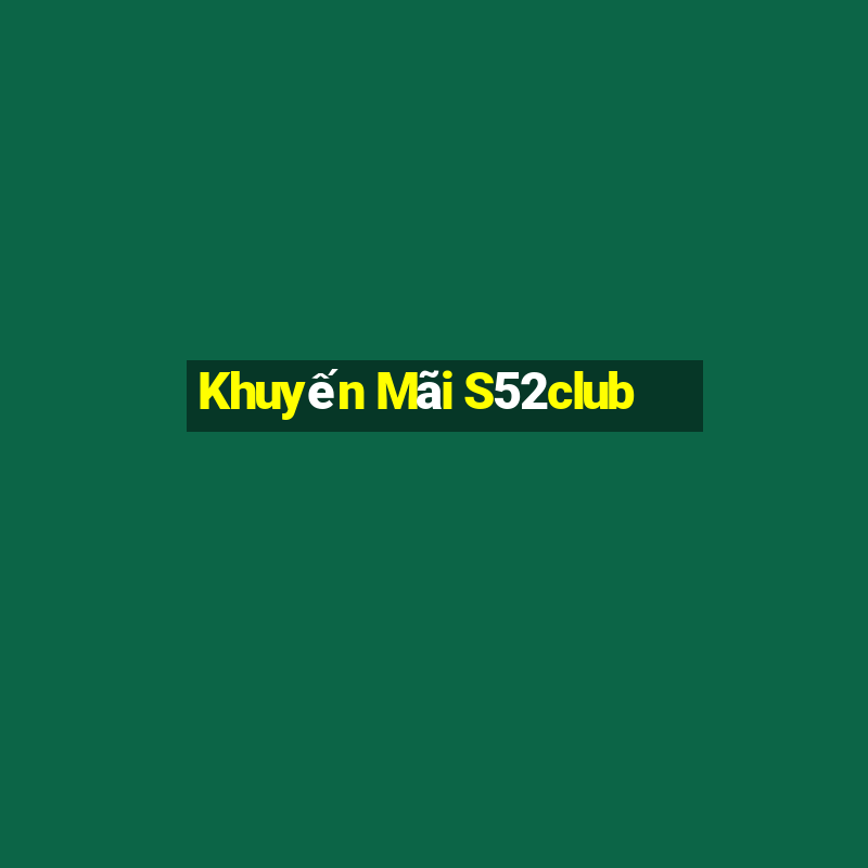 Khuyến Mãi S52club