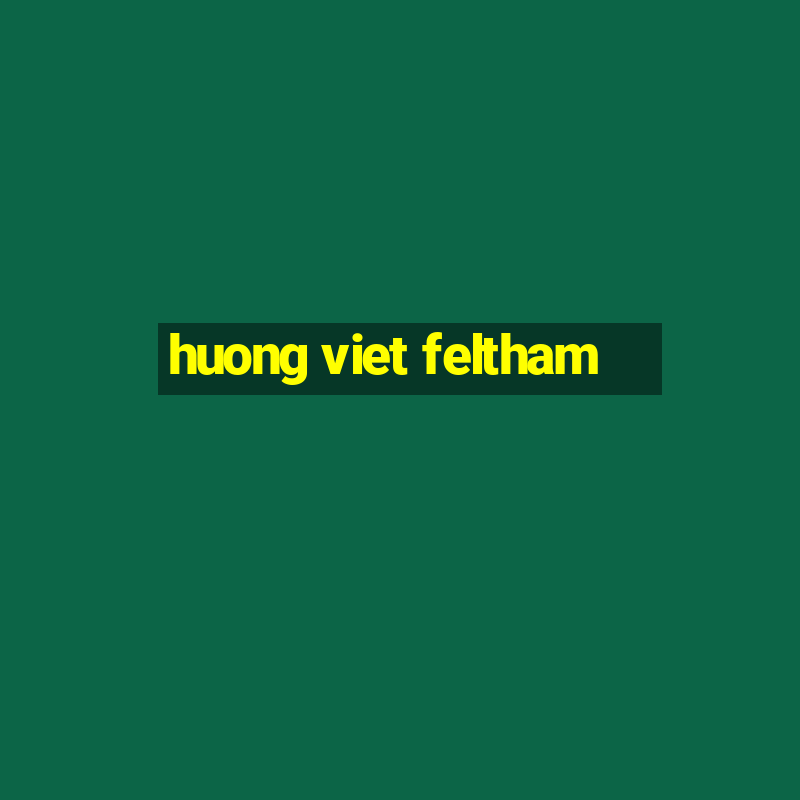 huong viet feltham