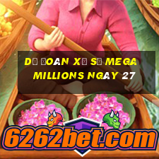 Dự Đoán Xổ Số mega millions ngày 27