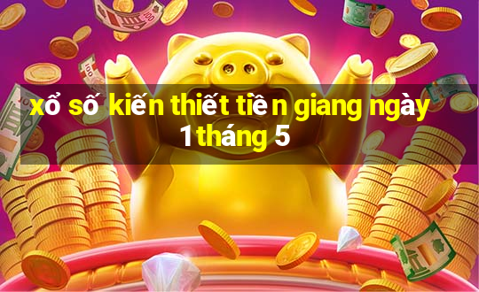 xổ số kiến thiết tiền giang ngày 1 tháng 5