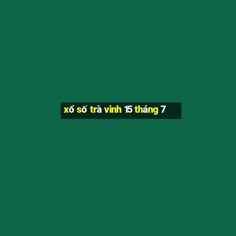 xổ số trà vinh 15 tháng 7