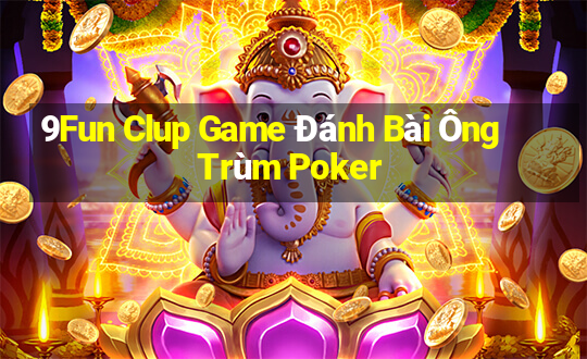 9Fun Clup Game Đánh Bài Ông Trùm Poker