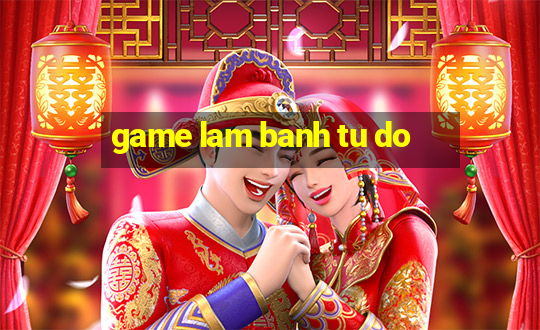 game lam banh tu do