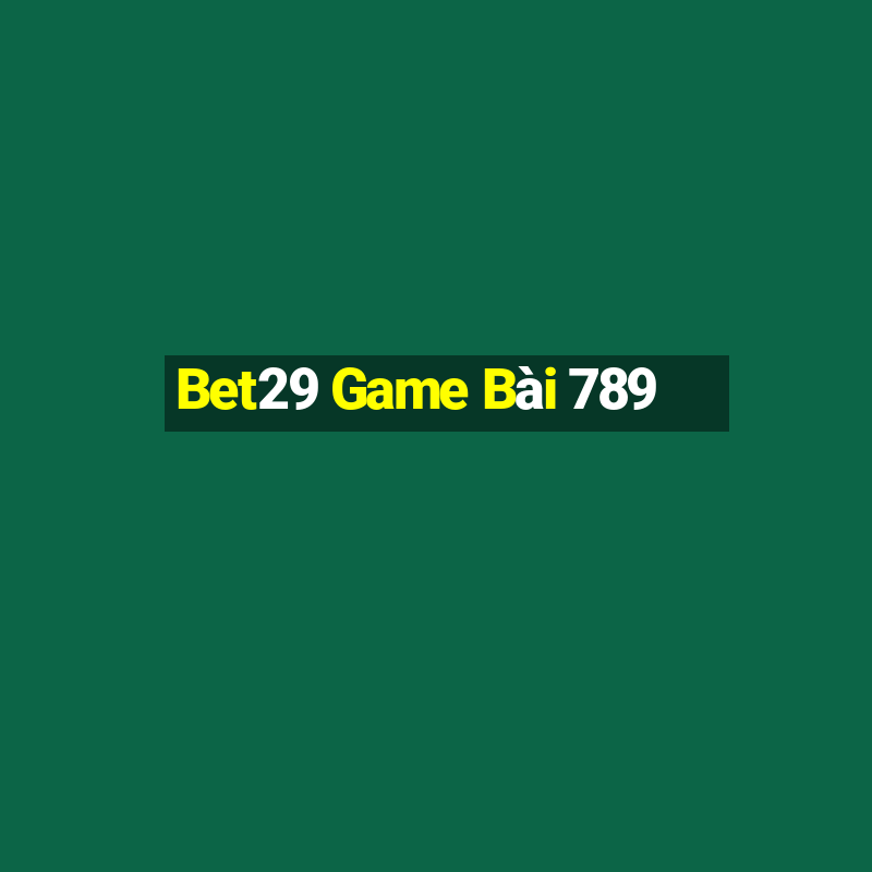 Bet29 Game Bài 789