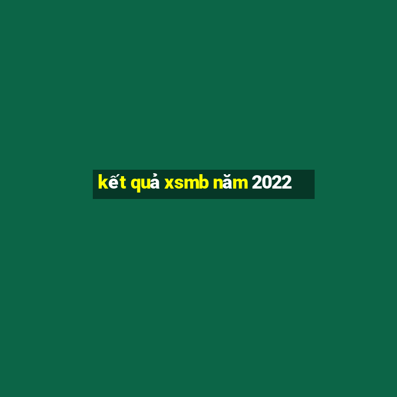 kết quả xsmb năm 2022