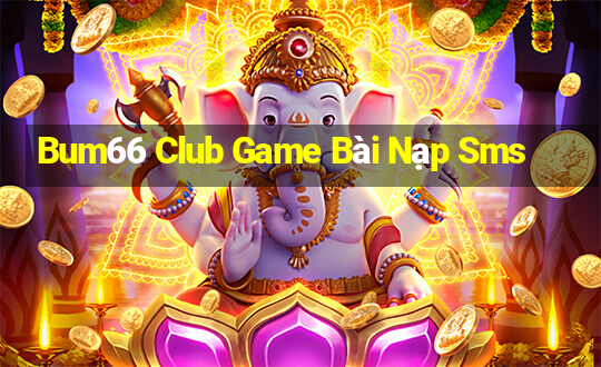 Bum66 Club Game Bài Nạp Sms