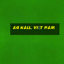 ag Hall, Việt nam