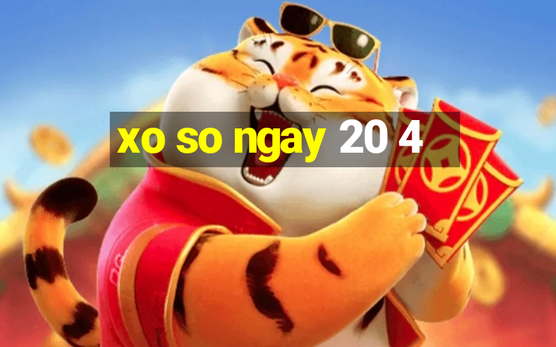 xo so ngay 20 4