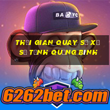 Thời gian quay số xổ số Tỉnh Quảng Bình