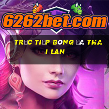 trực tiếp bóng đá thai lan