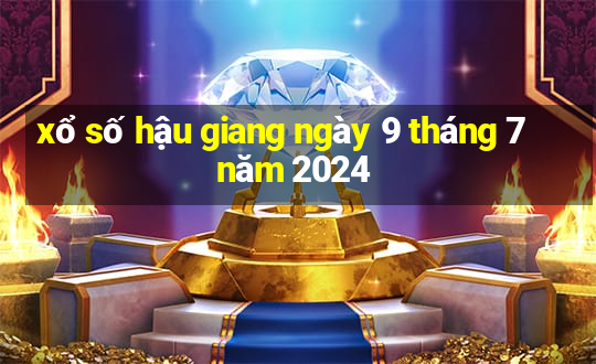 xổ số hậu giang ngày 9 tháng 7 năm 2024