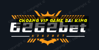 Choang Vip Game Bài King