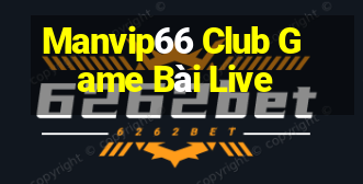 Manvip66 Club Game Bài Live