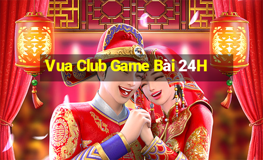 Vua Club Game Bài 24H