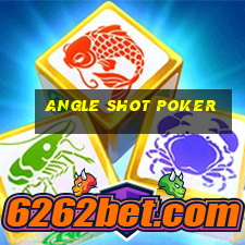 angle shot poker