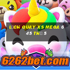 Lịch quay XS Mega 6 45 Thứ 5