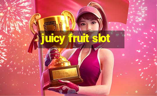 juicy fruit slot