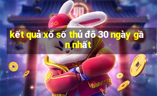 kết quả xổ số thủ đô 30 ngày gần nhất