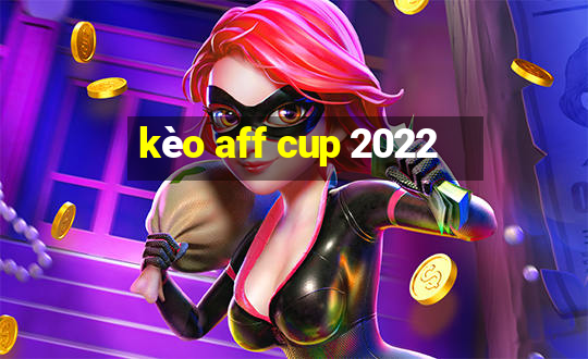 kèo aff cup 2022