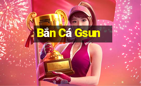 Bắn Cá Gsun