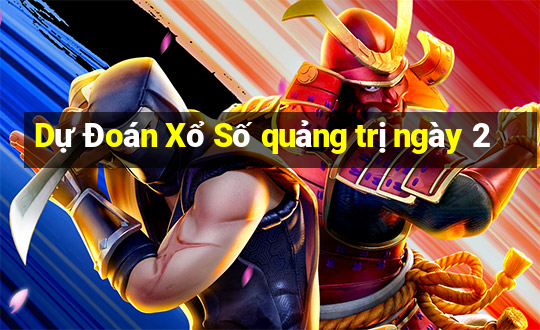 Dự Đoán Xổ Số quảng trị ngày 2