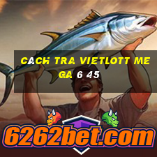 cách tra vietlott mega 6 45