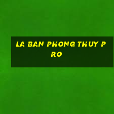 la ban phong thuy pro