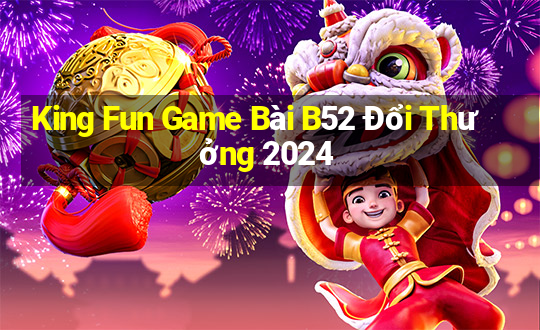 King Fun Game Bài B52 Đổi Thưởng 2024