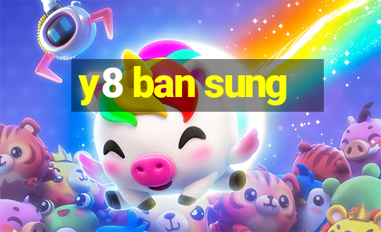 y8 ban sung