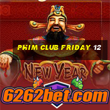 phim club friday 12