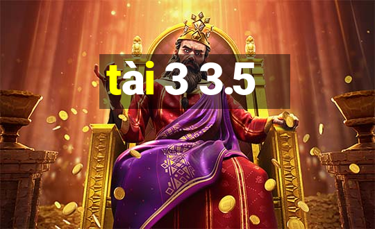 tài 3 3.5